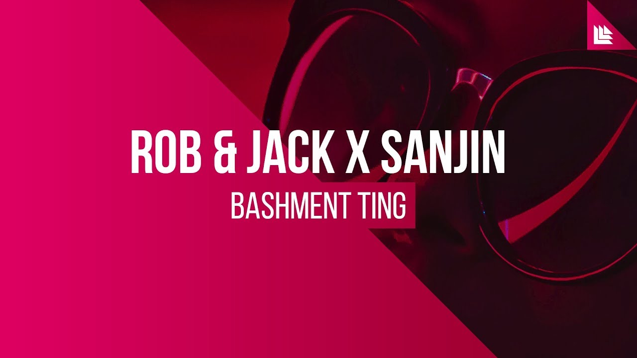 Rob & Jack X Sanjin - Bashment Ting