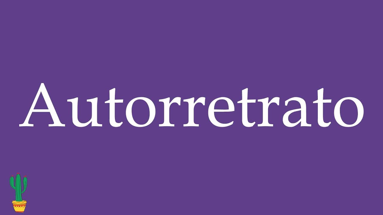 How to Pronounce ''Autorretrato'' (Self-Portrait) Correctly in Spanish 🇲🇽