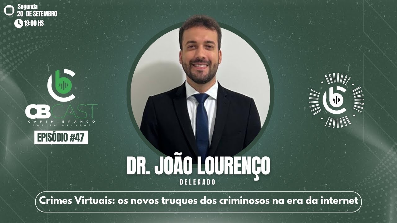 #47 - Dr. João Lourenço: Crimes Virtuais: os novos truques dos criminosos na era da internet
