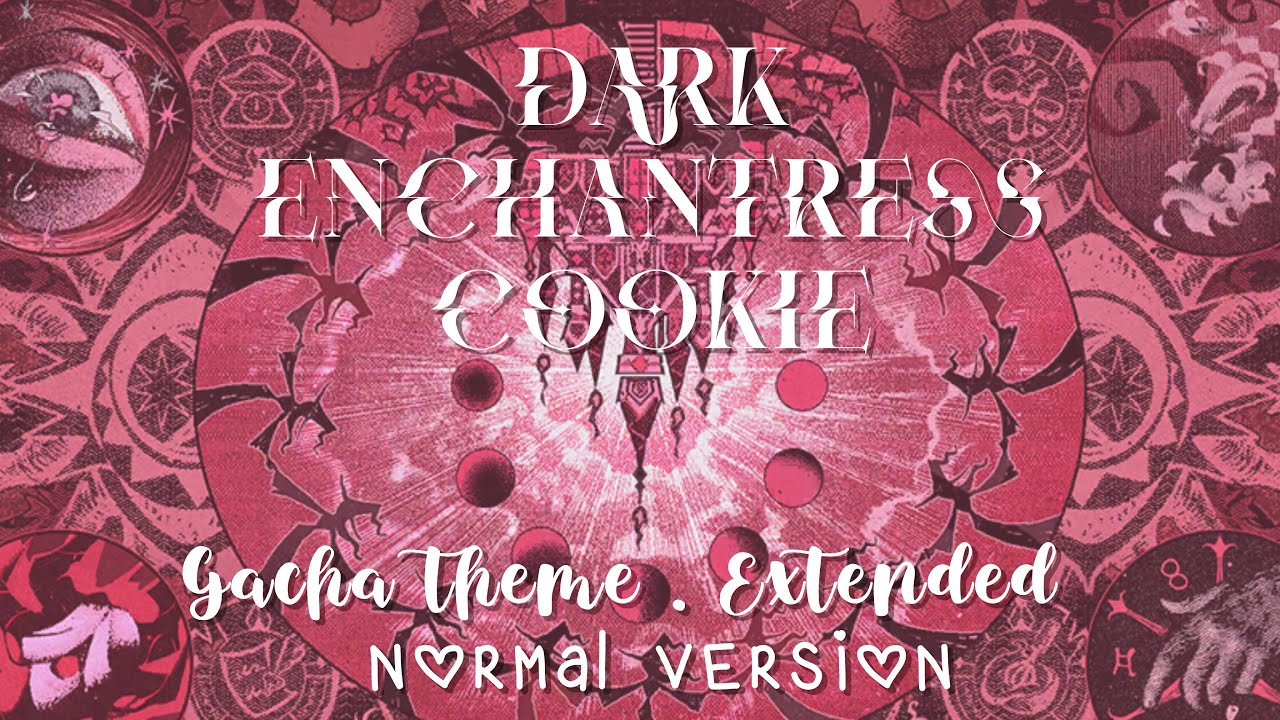 Dark Enchantress Cookie | Gacha theme . Extended (OST) • Normal Version