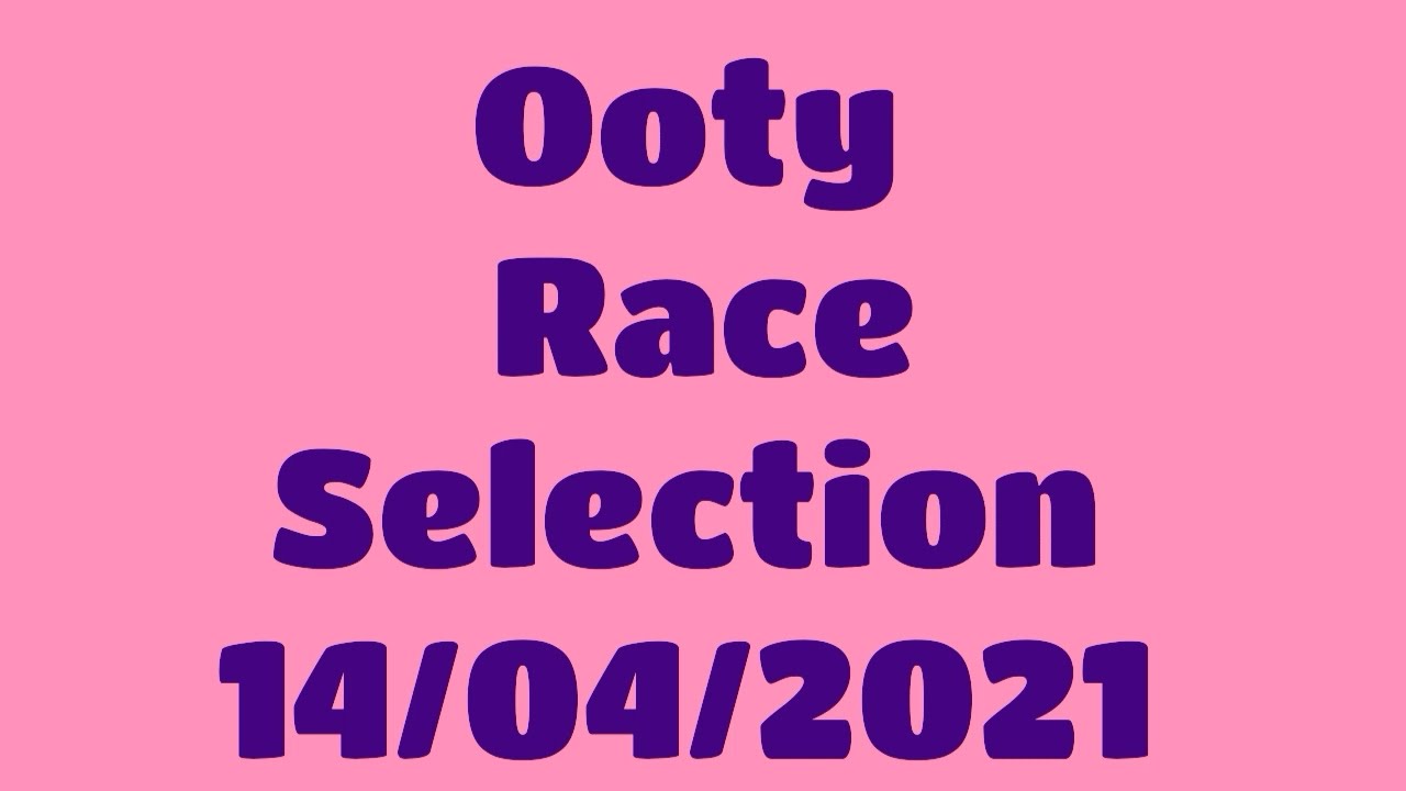 14 April 2021 Ooty Race Selection