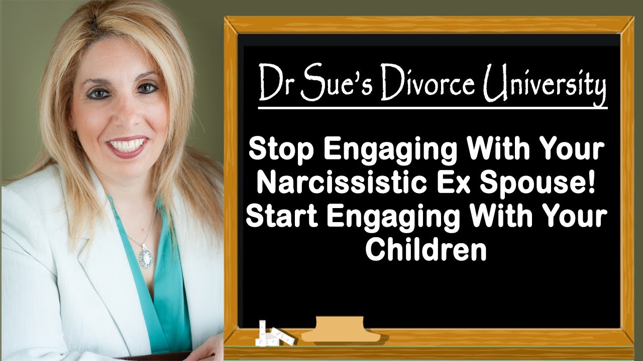 Stop Engaging With Your Narcissistic Ex Spouse! Start Engaging With Your Children!