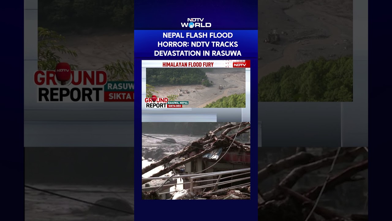 Nepal Flash Flood Horror: NDTV Reaches Rasuwa, Tracks Devastation From Tibet Border To River Valley