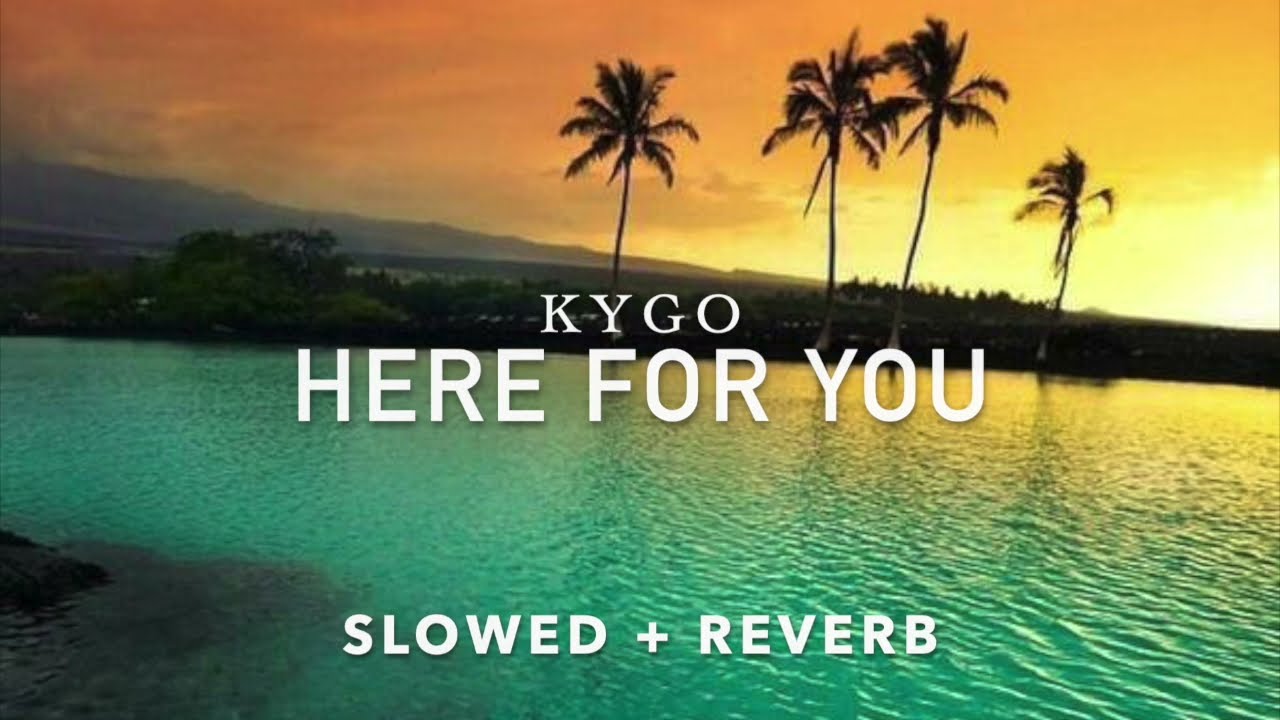 kygo - here for you (slowed + reverb)