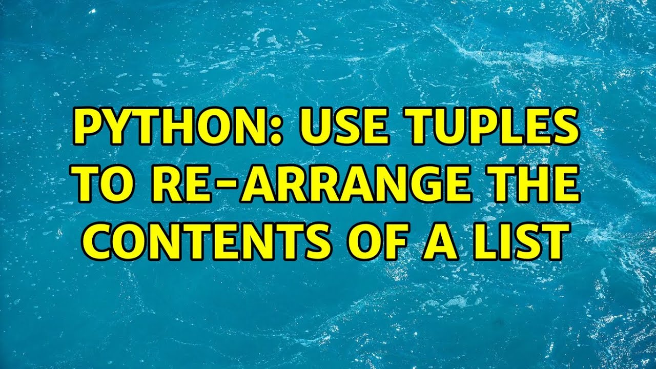 python: use tuples to re-arrange the contents of a list (2 Solutions!!)