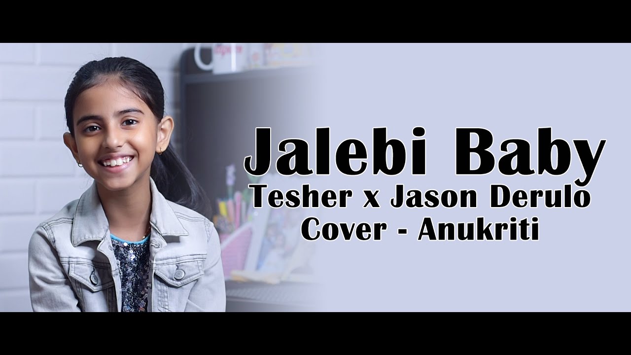 Jalebi Baby | Cover by - Anukriti #anukriti #cover #jalebibaby @TesherMusic @JasonDerulo