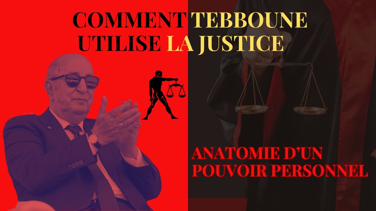 COMMENT TEBBOUNE UTILISE LA JUSTICE : ANATOMIE D'UN POUVOIR PERSONNEL #algerie #tebboune #chengriha