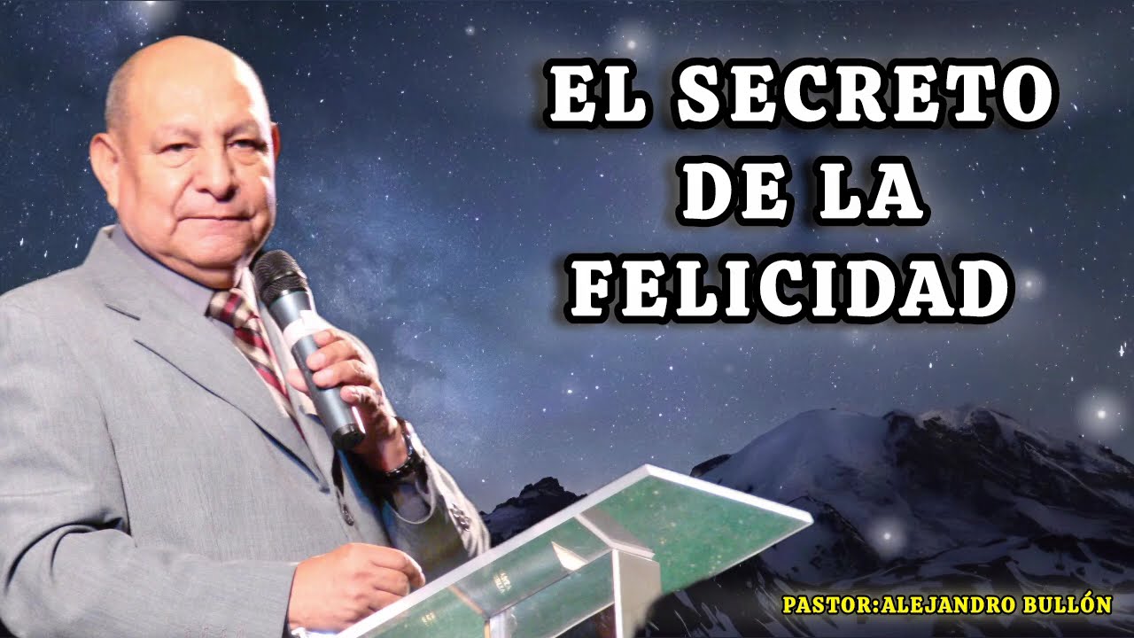 EL SECRETO DE LA FELICIDAD/PASTOR ALEJANDRO BULLÓN