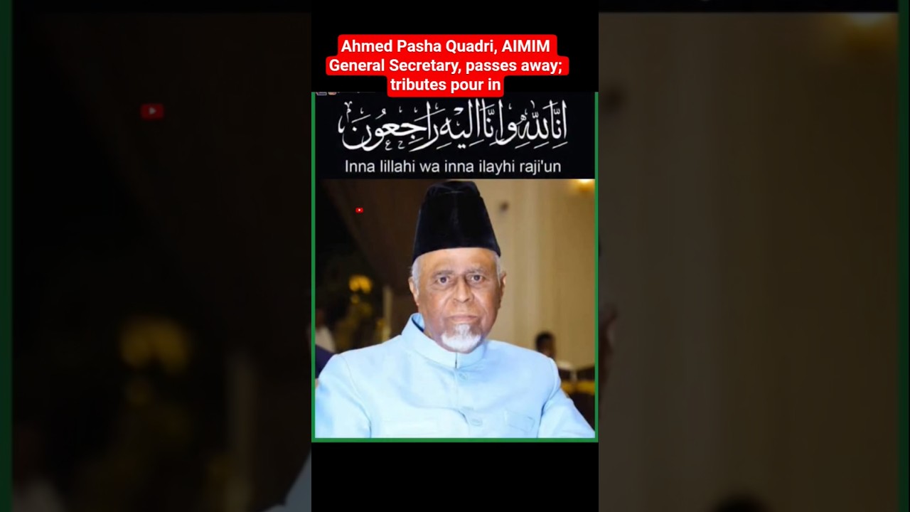 Ahmed Pasha Quadri, AIMIM General Secretary, passes away; tributes pour in#viral#trending2026#