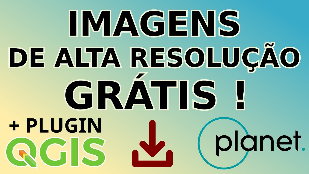 Imagens de alta resolução GRÁTIS! E ainda com plugin QGIS pra ajudar!