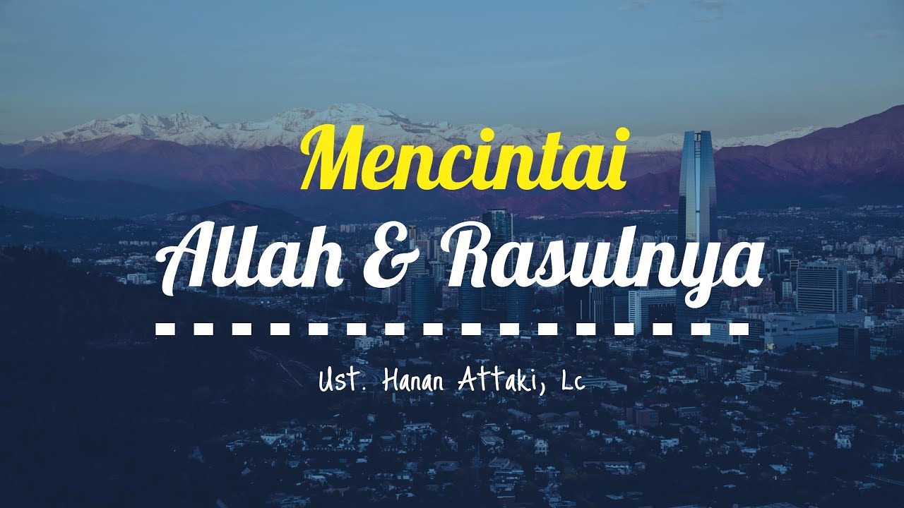 Ustadz Hanan Attaki Terbaru 2018 Mencintai Allah Dan Rasulnya Harus Melebihi Segalanya