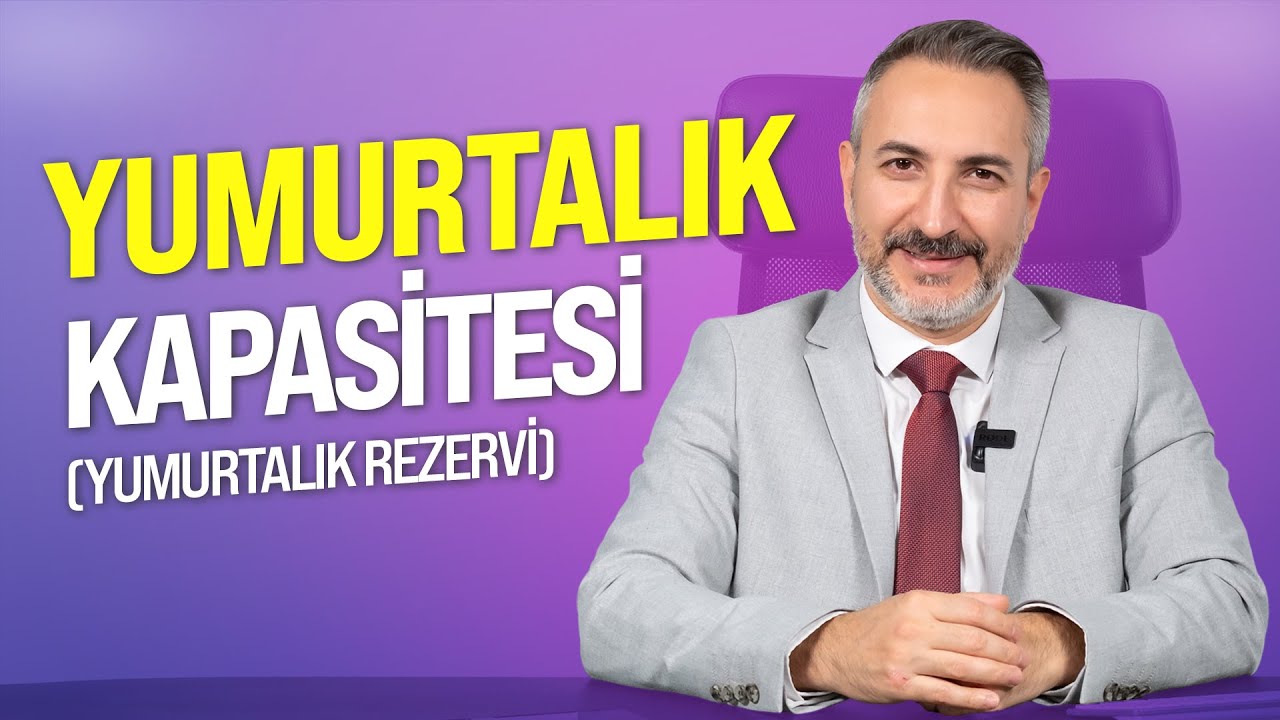 Yumurtalık Rezervi (Yumurtalık Kapasitesi)
