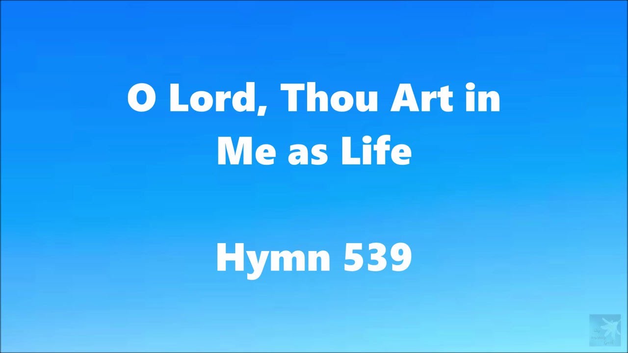 O Lord, Thou Art in Me as Life – Hymn 539