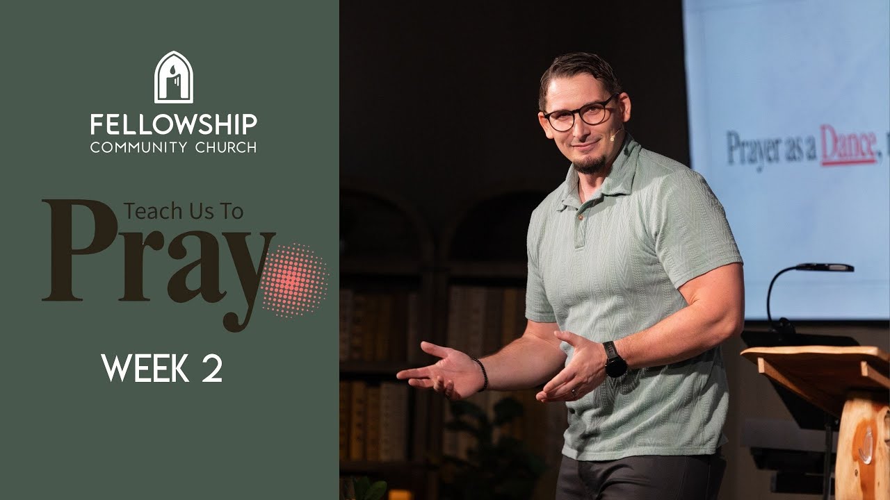 Pastor Todd Sloan -Week 2 - Series: “Teach Us to Pray”.