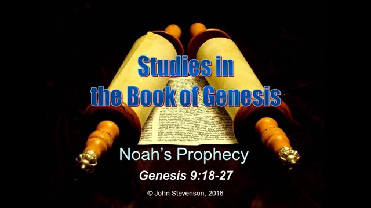 Genesis 9:18-29.  Noah's Prophecy