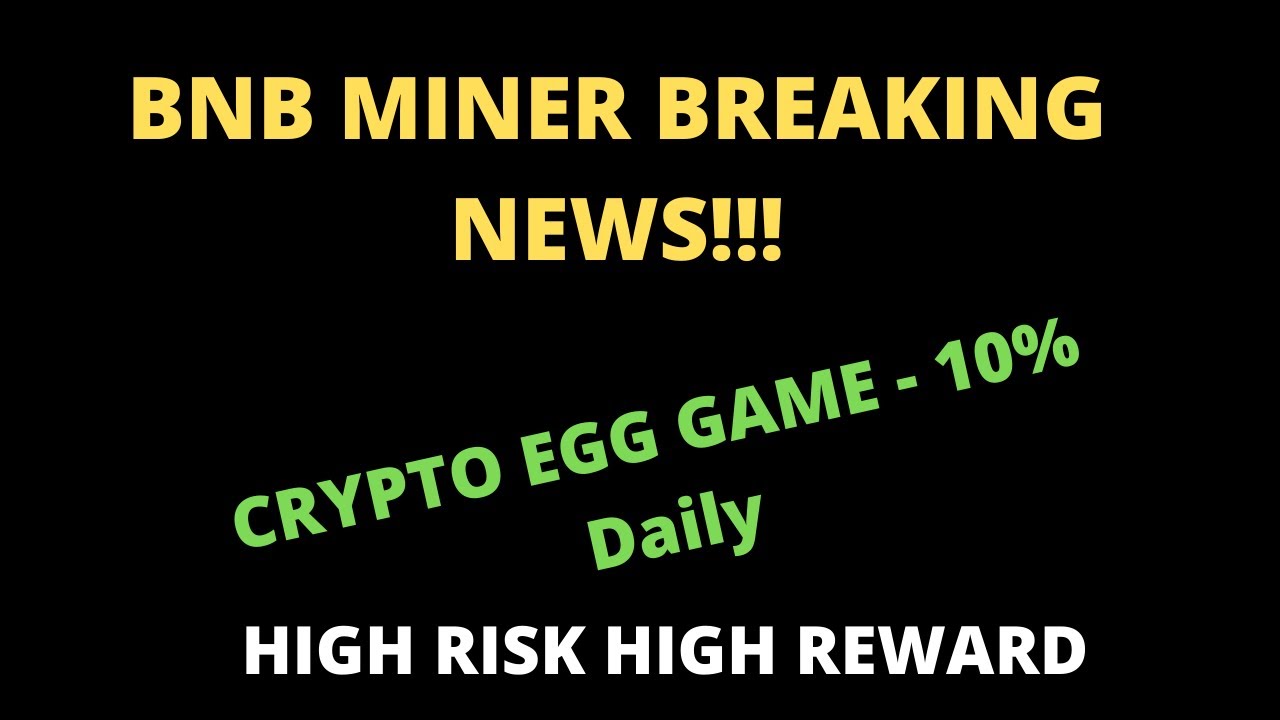 BNB MINER Breaking News | CRYPTO EGG GAME 10% Daily - High Risk High Reward