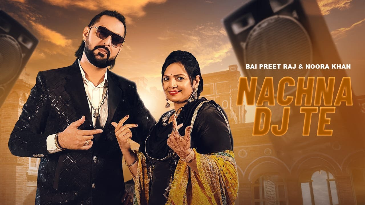 Nachna Dj Te |The Dj Song | Bai Preet Raj ft Noora Khan | Latest Punjabi Wedding Song 2025