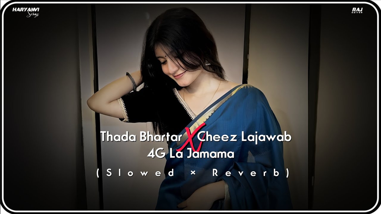 Thada Bhartar × Cheez Lajawab × 4G Ka Jamana (Slowed Reverb) Songs | Haryanvi Songs | Lofi Songs