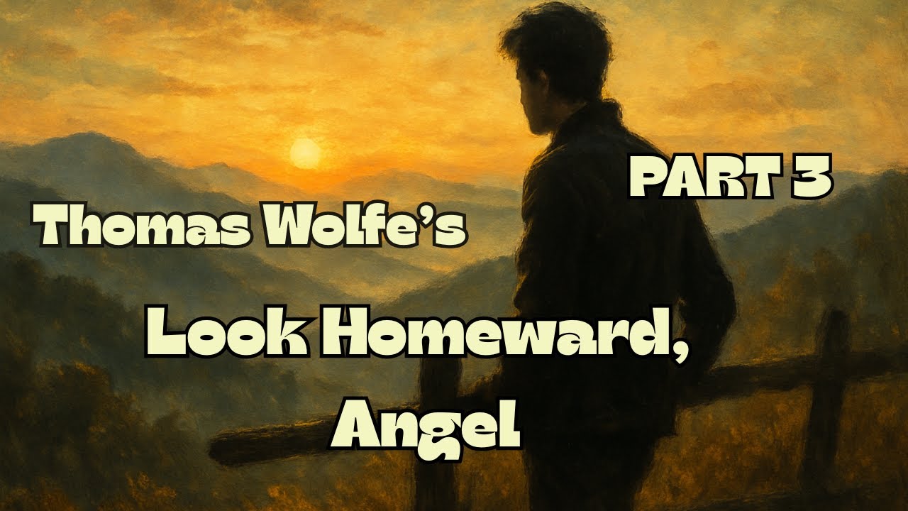 Thomas Wolfe’s debut novel: Look Homeward, Angel Part 3