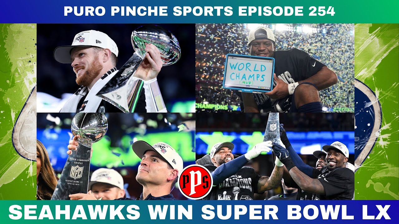 SEAHAWKS WIN SUPER BOWL LX | Puro Pinche Sports Ep. 254 📱