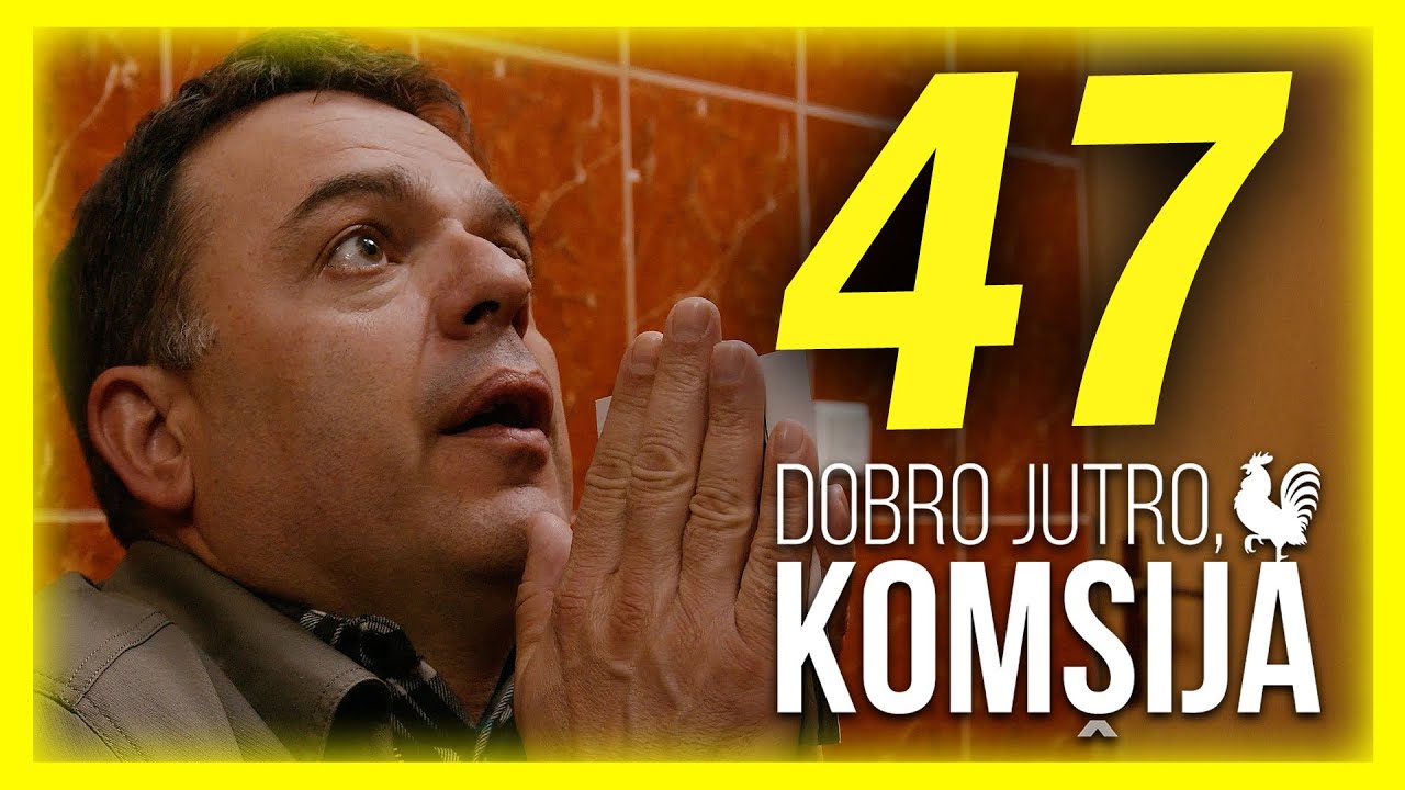 DOBRO JUTRO, KOMŠIJA - EPIZODA 47