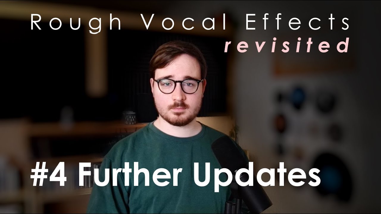 Rough Vocal Effects Revisited | #4 Further Updates