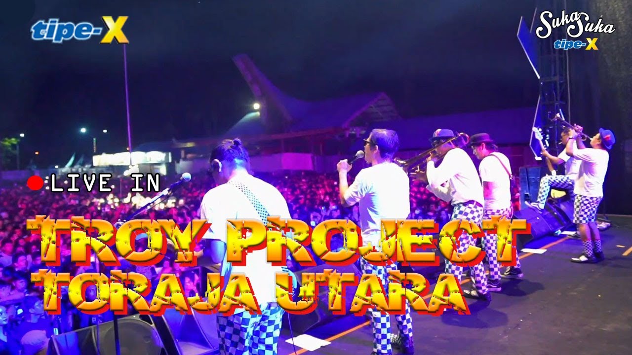 TIPE-X LIVE IN TROY PROJECT - TORAJA UTARA