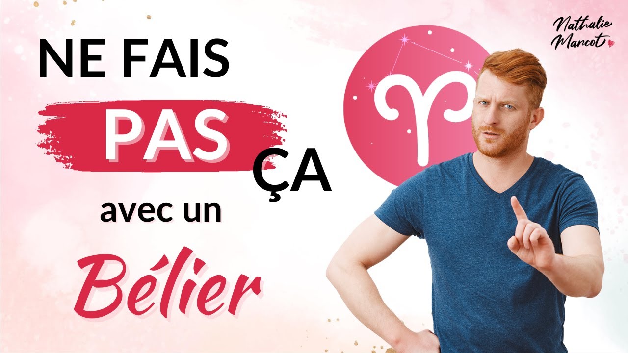 5 choses à NE PAS FAIRE avec BELIER ou ascendant Bélier