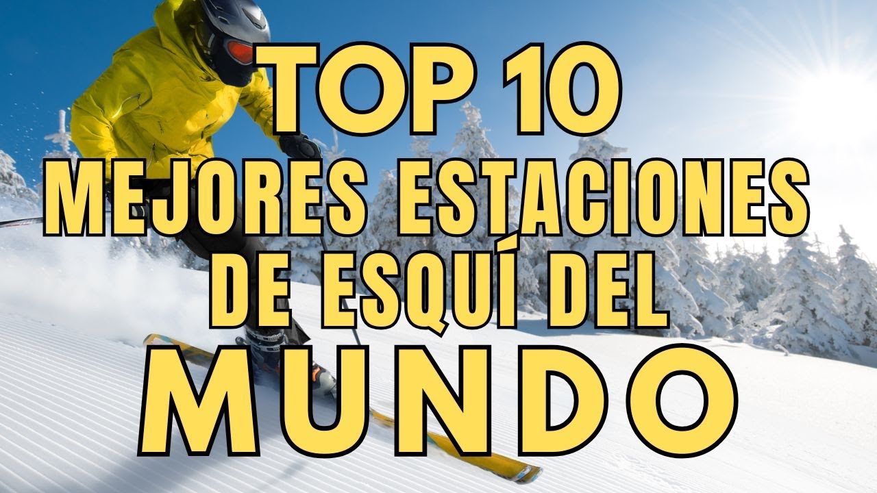 Las 10 Mejores Estaciones de Esqu&iacute; del Mundo 🏔️⛷️❄️