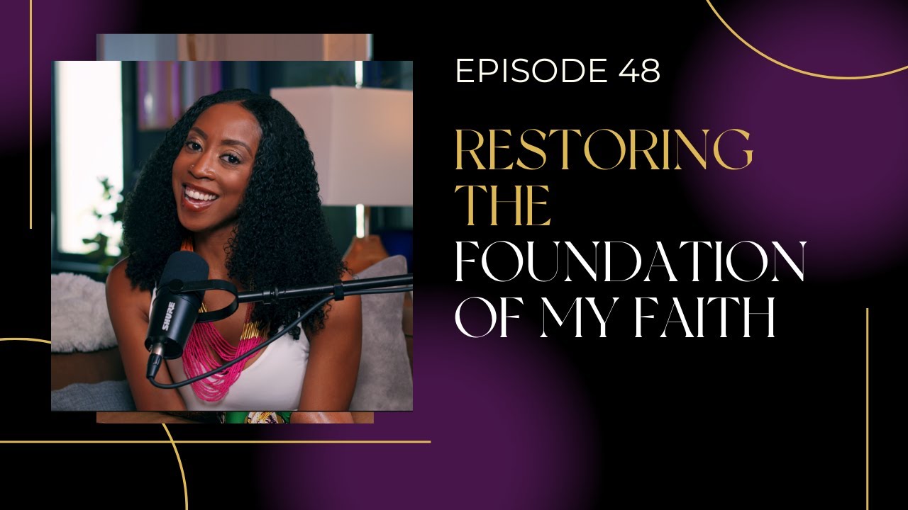 EP. 48| Restoring the Foundation of My Faith