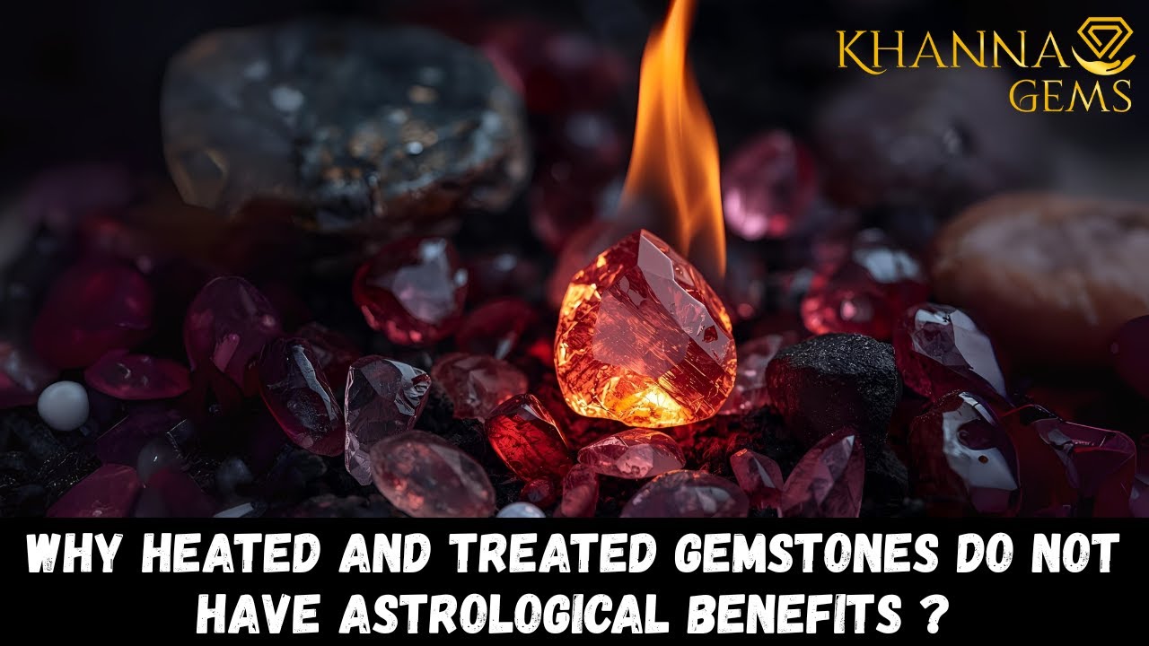 Why heated and treated gemstones do not have astrological benefits ? Explained by Mr. Pankaj Khanna