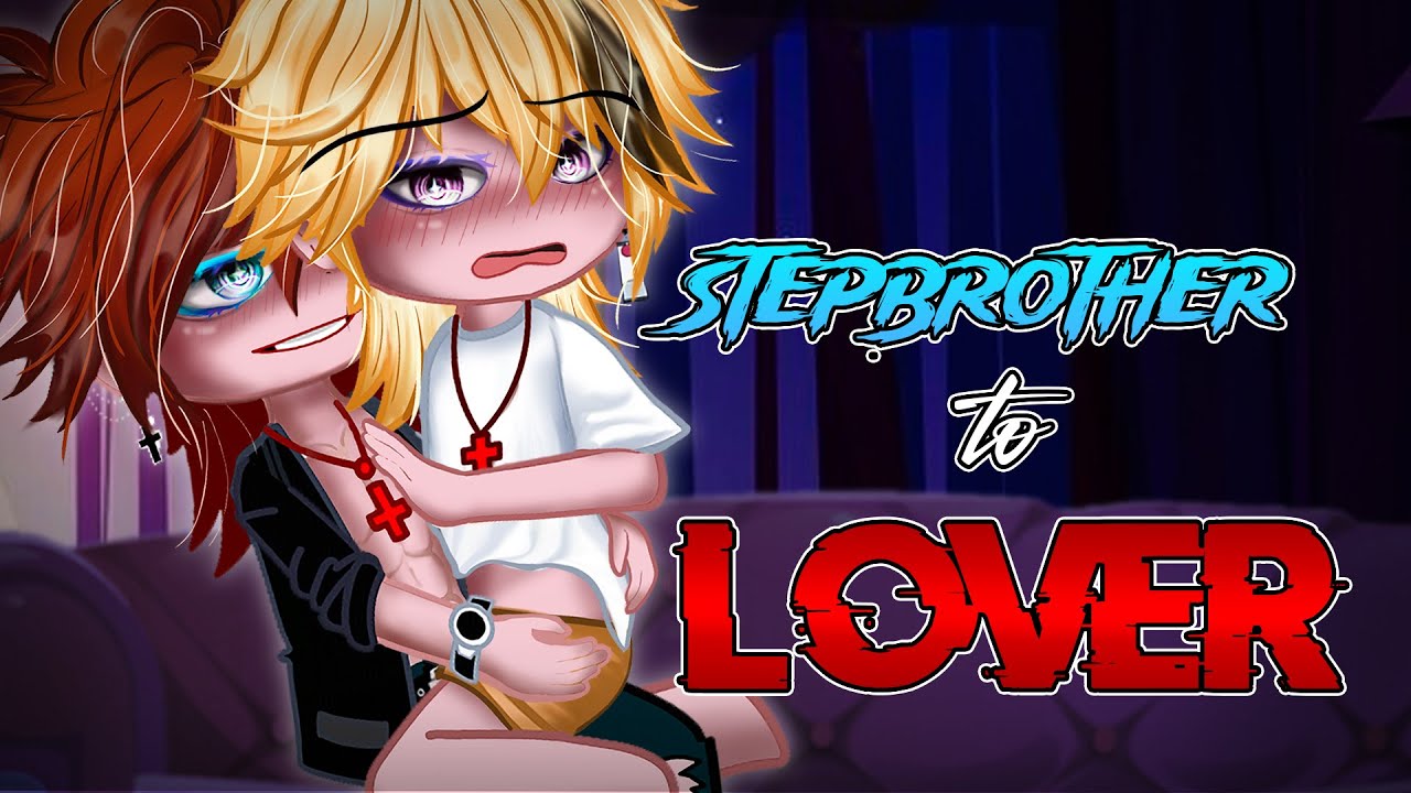 [🤫] StepBrother to Lover • BL/Gay GCMM ⚠️15+? [ Moon Gacha ]