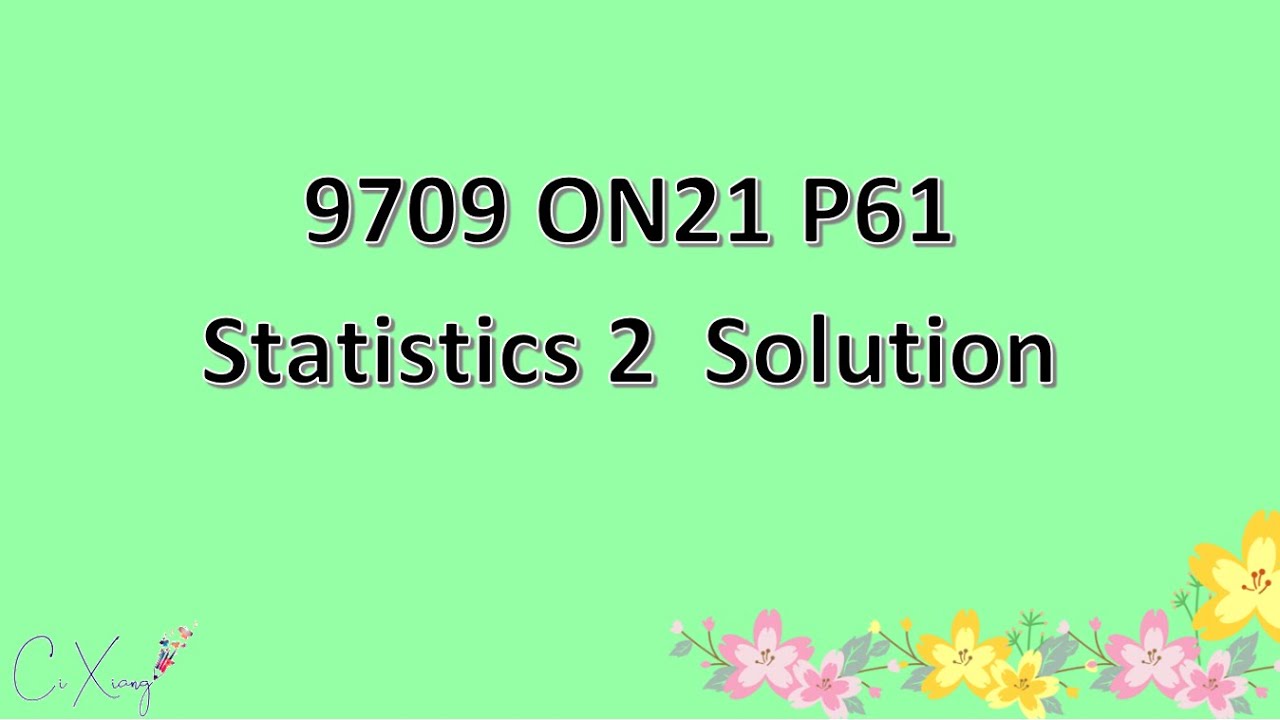 9709/61/O/N/21 (same as 9709/63/O/N/21) CAIE A-level Statistics 2 Solution