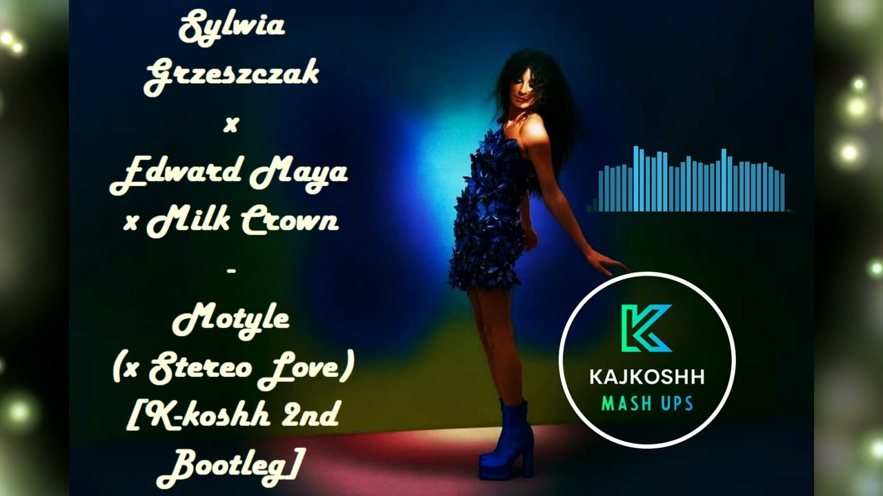 Sylwia Grzeszczak x Edward Maya x Milk Crown - Motyle (x Stereo Love) [K-koshh 2nd Bootleg]