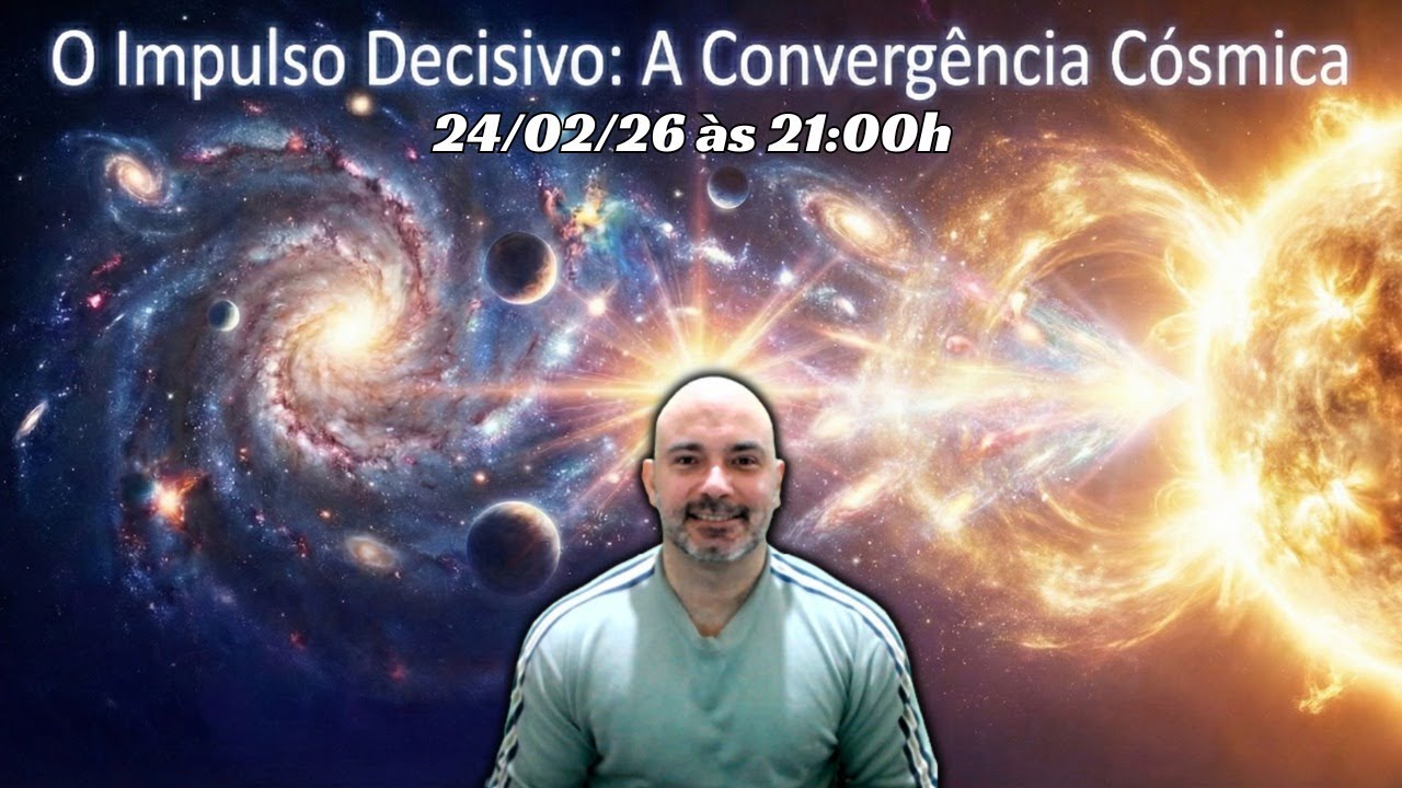 O Impulso Decisivo: A Convergência Cósmica: 24/02/26 às 21:00h