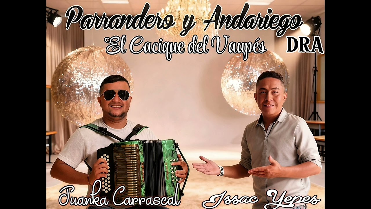 Parrandero y Andariego ( Dra) _ issac Yepes & Juanka Carrascal.