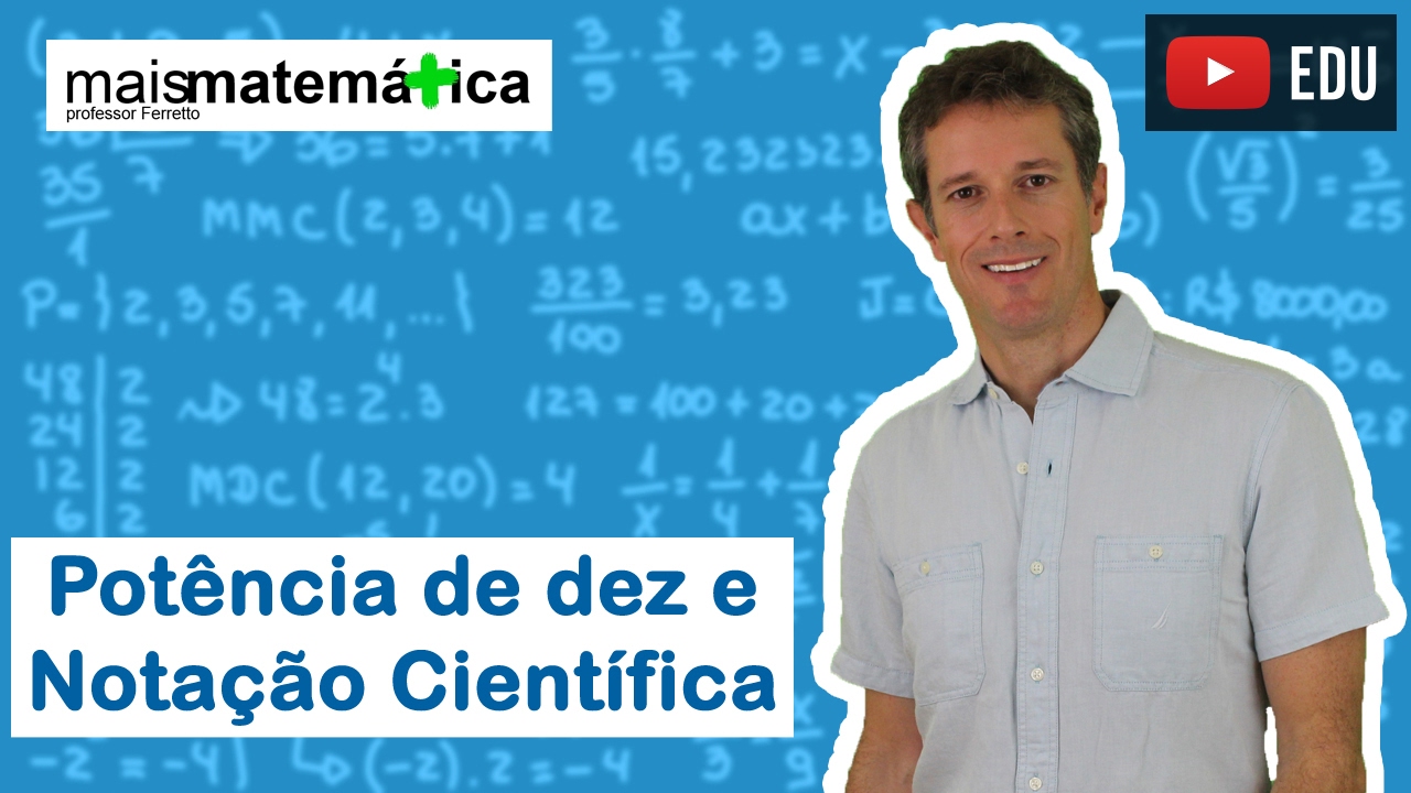 Matemática Básica - Aula 17 - Potência de dez e notação científica