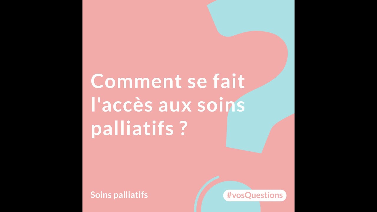 Comment se fait l'acc&egrave;s aux soins palliatifs ?