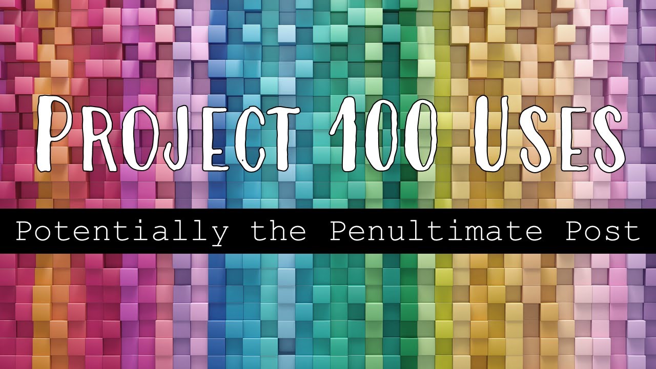 Project 100 Uses | Update 18