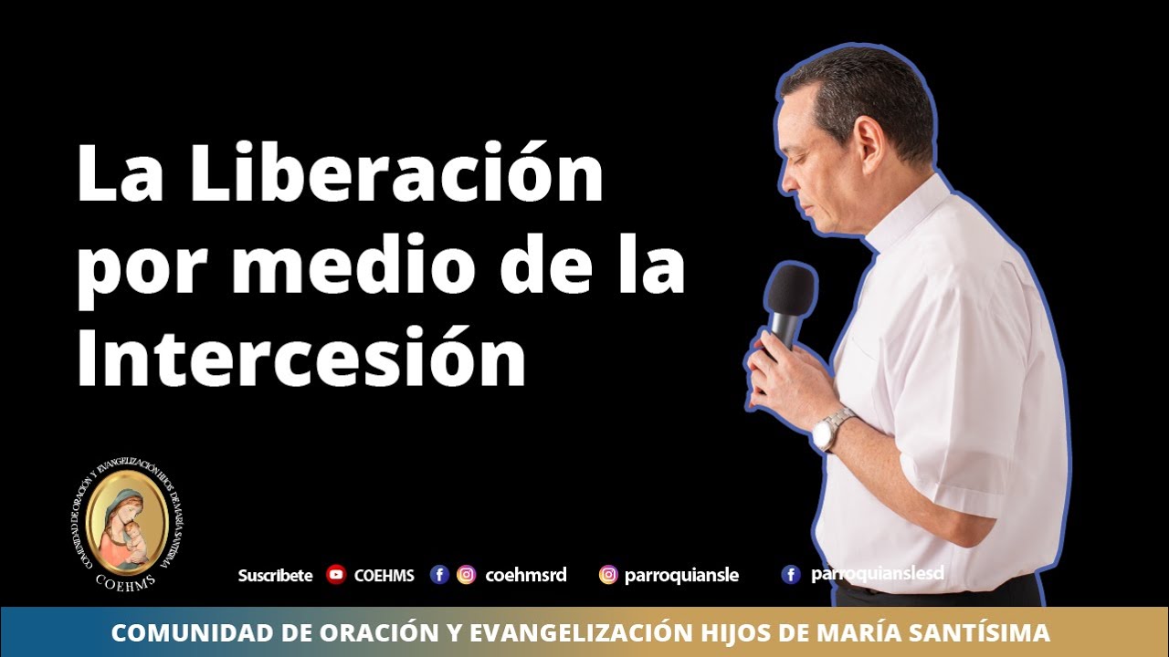 La Liberación por medio de la Intercesión - Rev. Padre Darío Bencosme.