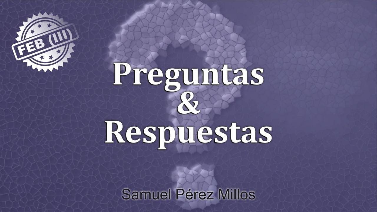 Preguntas y respuestas - Febrero 03 - 2022 - Samuel Pérez Millos
