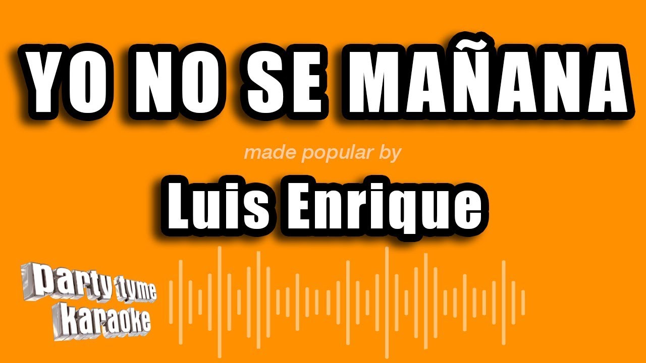 Luis Enrique - Yo No Se Mañana (Versión Karaoke)