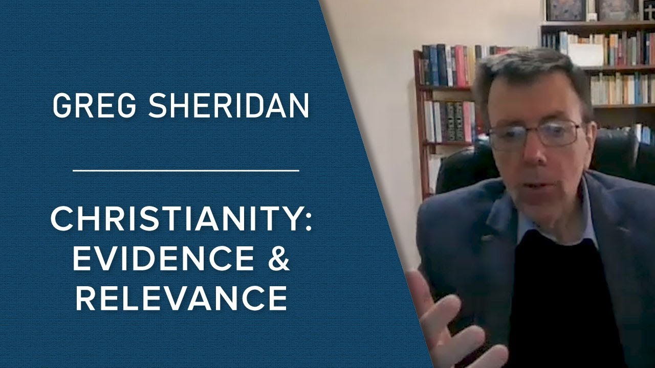 Greg Sheridan | Christianity: Evidence and Relevance