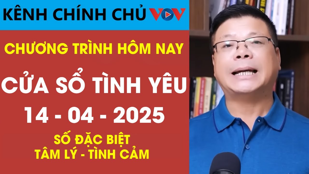 [SỐ ĐẶC BIỆT] Nghe Cửa Sổ Tình Yêu VOV Ngày 14/04/2025 | Đinh Đoàn Tư Vấn Tâm Lý - Tình Cảm
