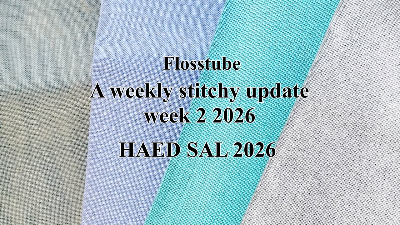 Flosstube. Еженедельное обновление о вышивке, 2-я неделя 2026 года. HAED SAL 2026 #HAEDSAL2026