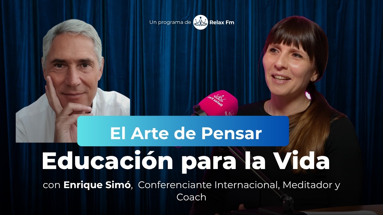 El Arte de Pensar: Educación para la Vida con Enrique Simó