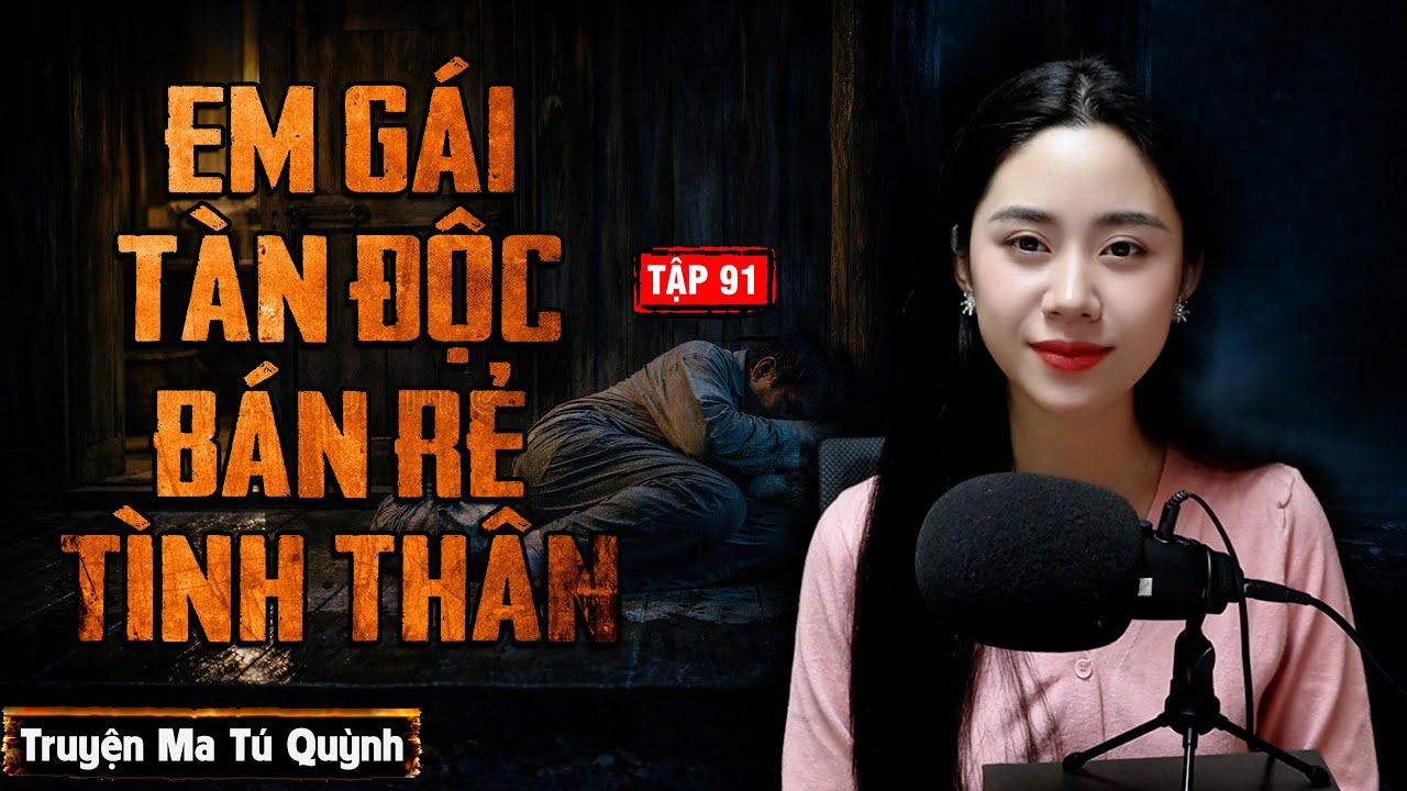 Truyện ma Tú Quỳnh: Em gái tàn độc bán rẻ tình thân #truyenma #tuquynh