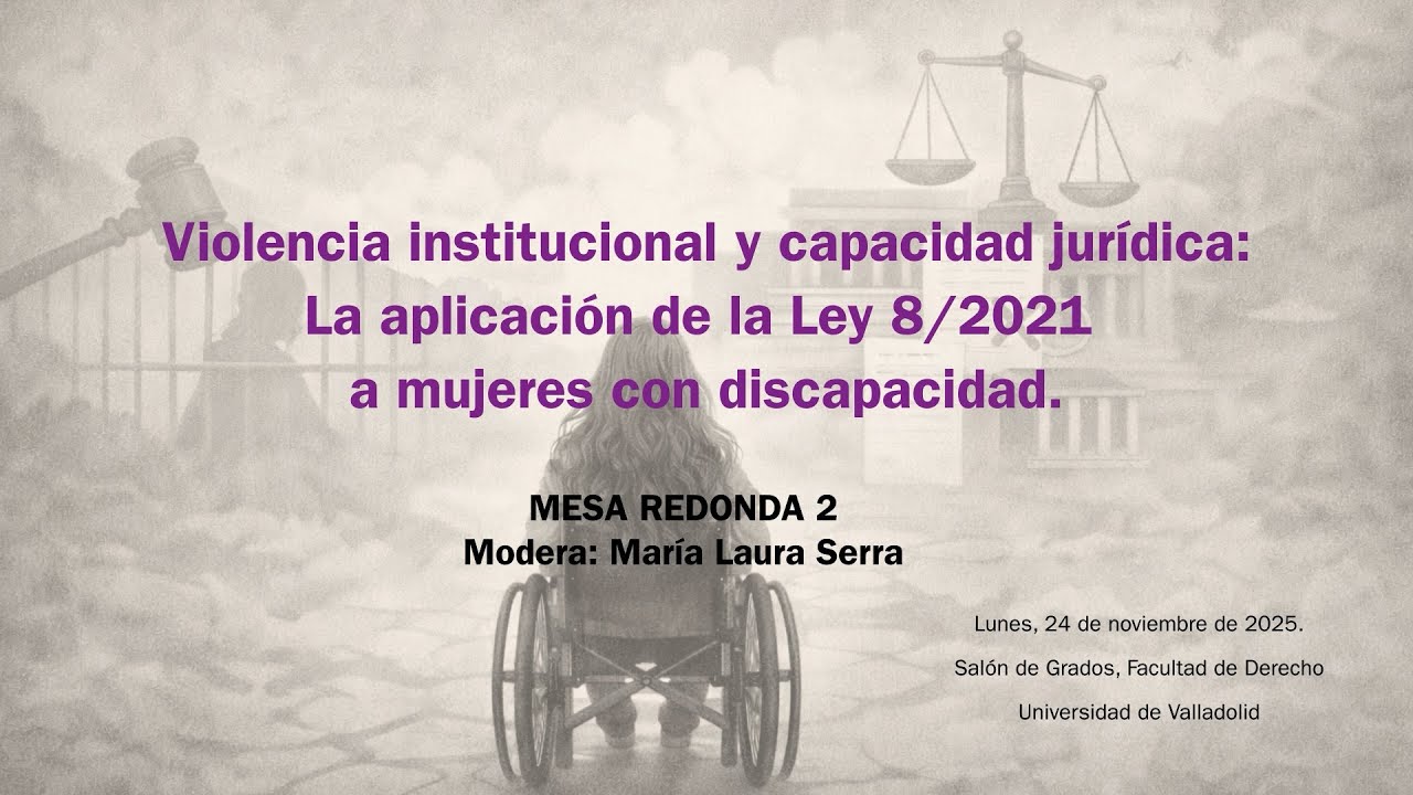 VIOLENCIA INSTITUCIONAL Y CAPACIDAD JURÍDICA. MESA REDONDA MODERADA POR MARIA LAURA SERRA