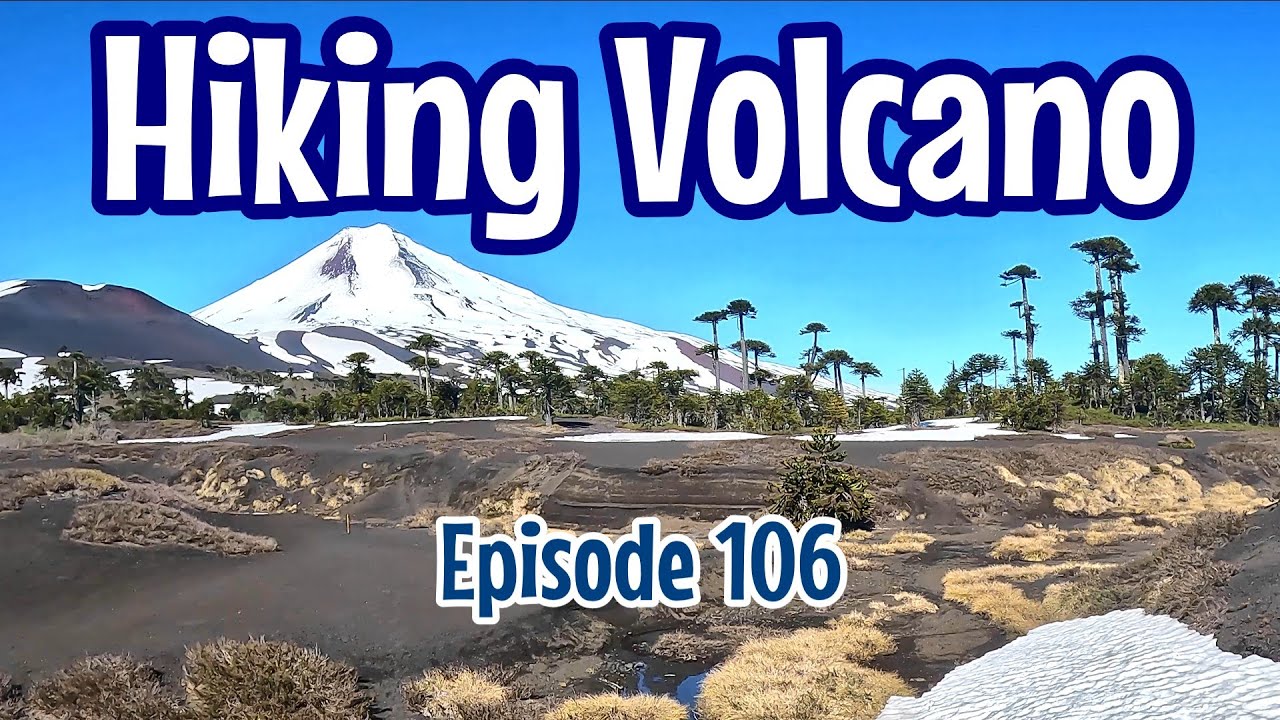 Episode 106 Hiking Volcano Llaima | Conguillio National Park | Helping Tourist with Car Trouble