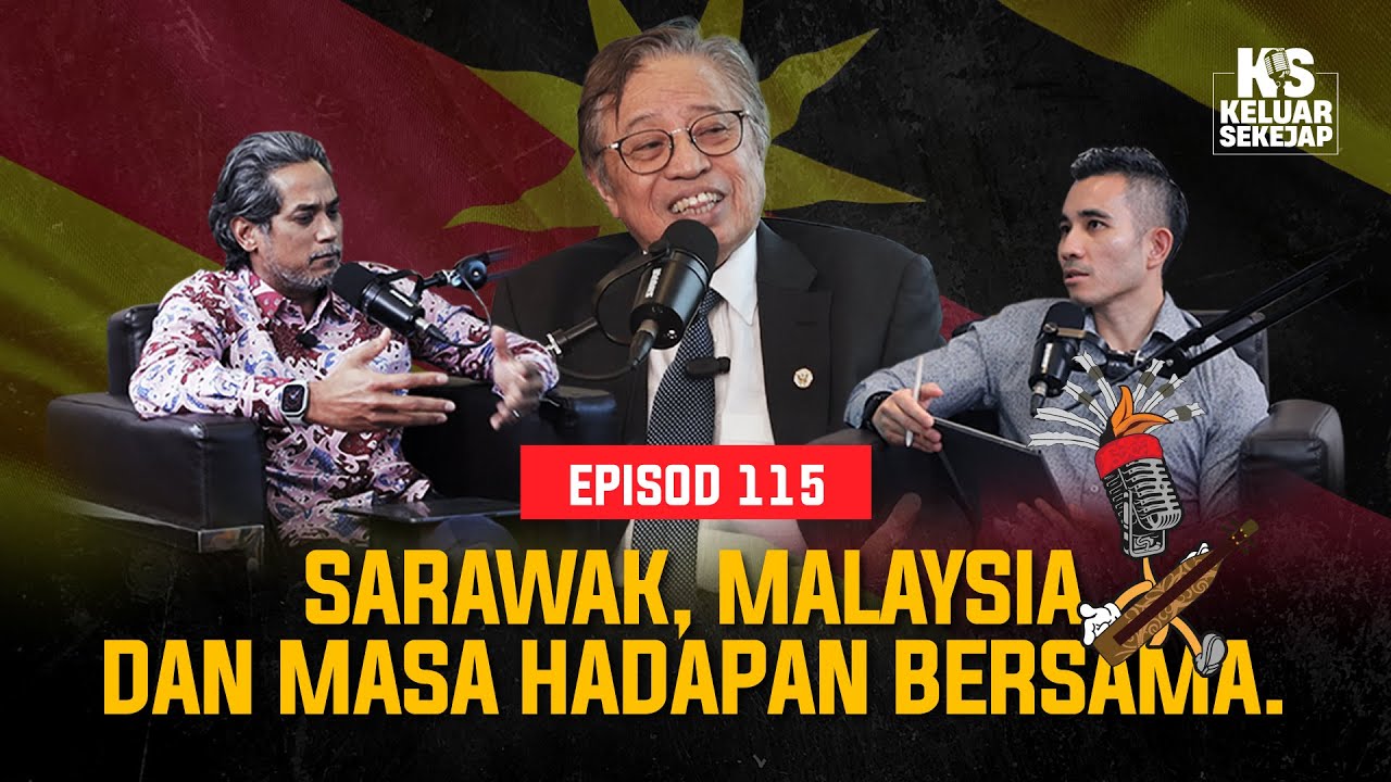 EP115 | Sarawak, Malaysia dan Masa Hadapan Bersama